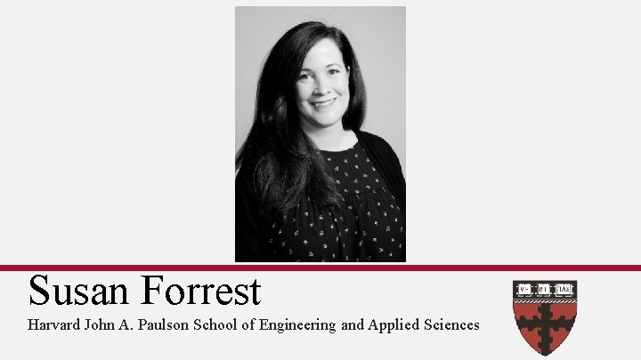 Susan Forrest Harvard John A. Paulson School of Engineering and Applied Sciences 