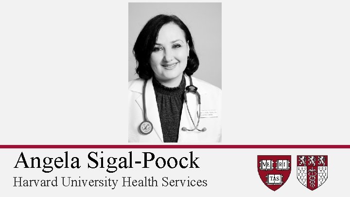 Angela Sigal-Poock Harvard University Health Services 