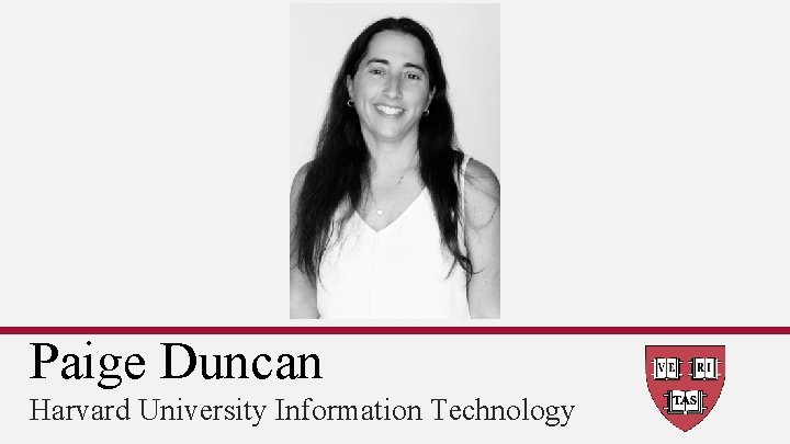 Paige Duncan Harvard University Information Technology 