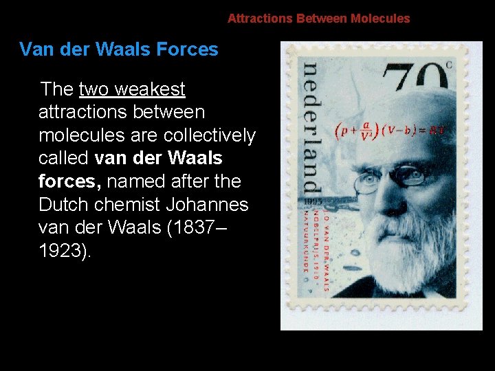 8. 4 Attractions Between Molecules Van der Waals Forces The two weakest attractions between