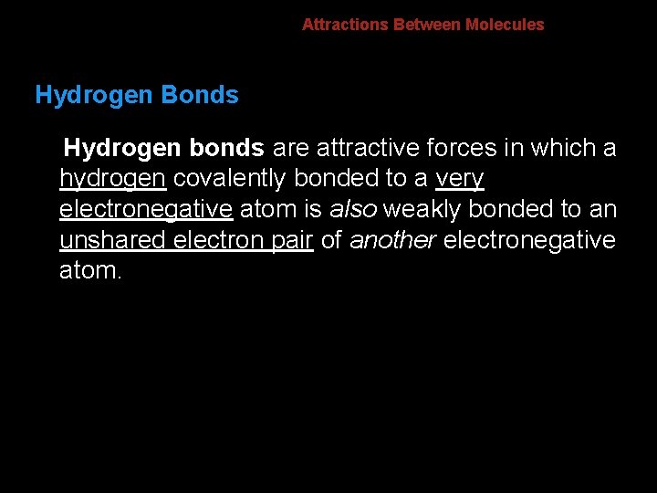 8. 4 Attractions Between Molecules Hydrogen Bonds Hydrogen bonds are attractive forces in which