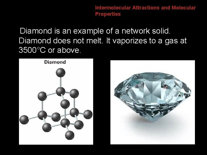 8. 4 Intermolecular Attractions and Molecular Properties Diamond is an example of a network