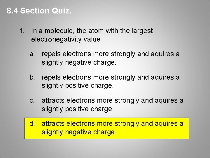 8. 4 Section Quiz. 1. In a molecule, the atom with the largest electronegativity