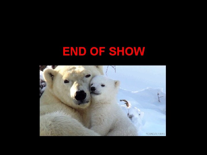 END OF SHOW 