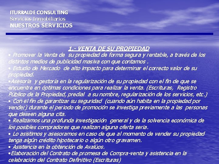 ITURRALDE CONSULTING Servicios Inmobiliarios NUESTROS SERVICIOS 1. - VENTA DE SU PROPIEDAD • Promover