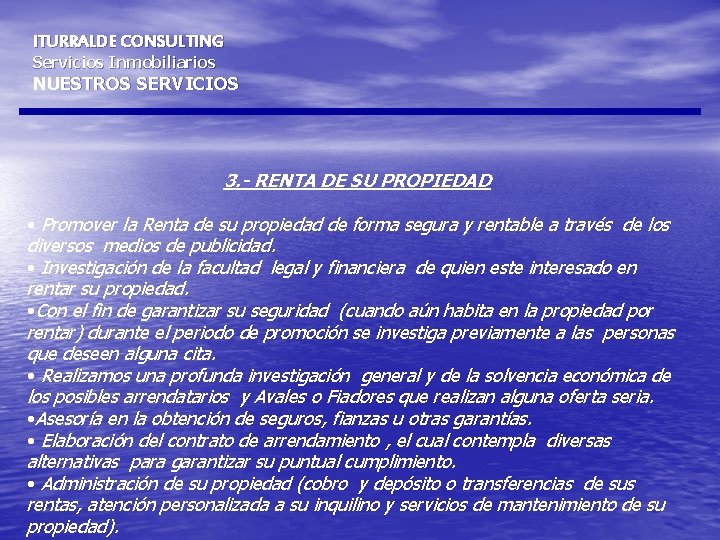 ITURRALDE CONSULTING Servicios Inmobiliarios NUESTROS SERVICIOS 3. - RENTA DE SU PROPIEDAD • Promover