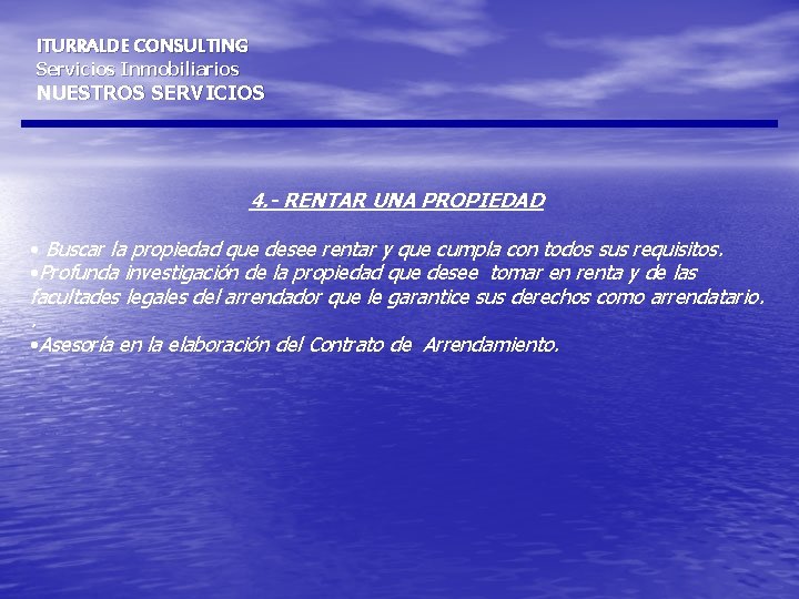 ITURRALDE CONSULTING Servicios Inmobiliarios NUESTROS SERVICIOS 4. - RENTAR UNA PROPIEDAD • Buscar la