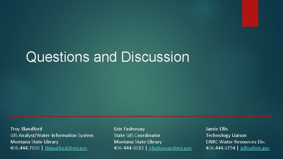 Questions and Discussion Troy Blandford GIS Analyst/Water Information System Montana State Library 406. 444.