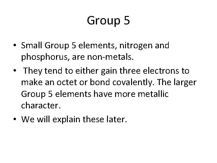 Group 5 • Small Group 5 elements, nitrogen and phosphorus, are non-metals. • They