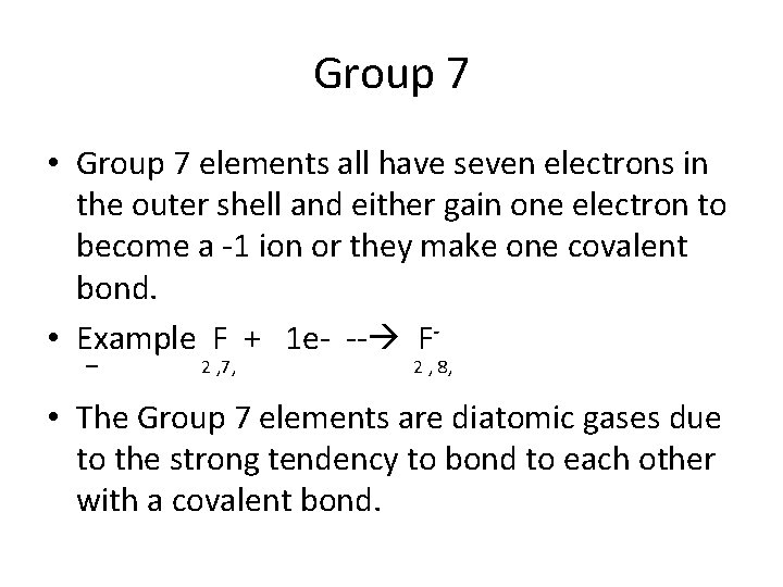 Group 7 • Group 7 elements all have seven electrons in the outer shell