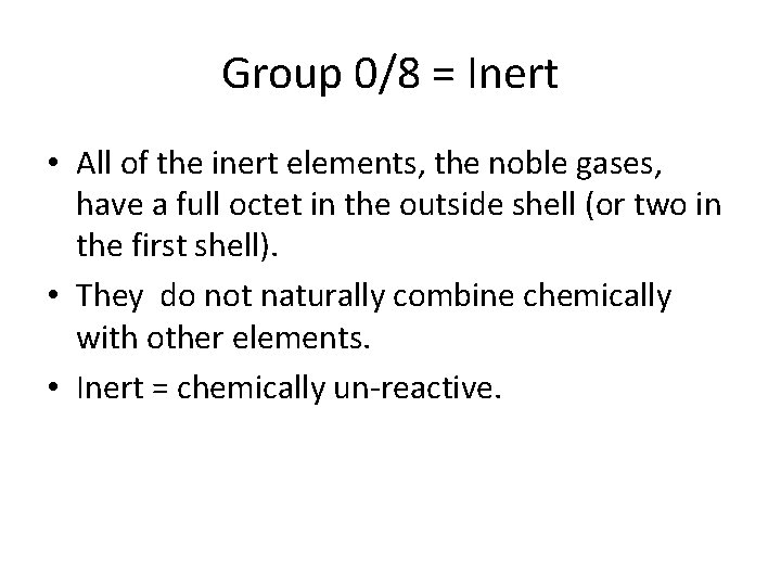 Group 0/8 = Inert • All of the inert elements, the noble gases, have