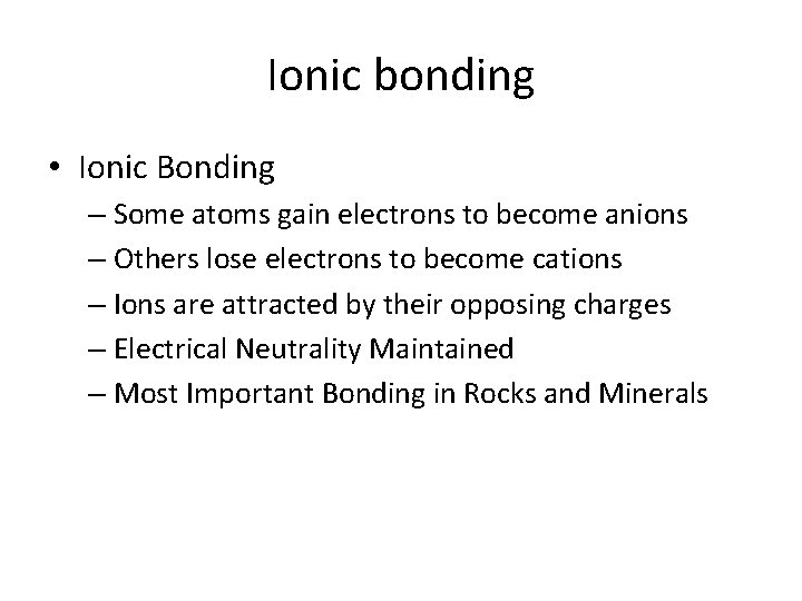 Ionic bonding • Ionic Bonding – Some atoms gain electrons to become anions –