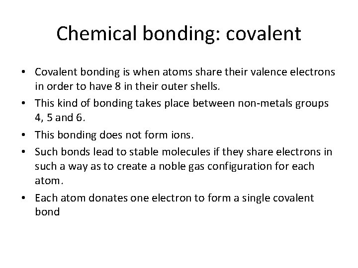 Chemical bonding: covalent • Covalent bonding is when atoms share their valence electrons in