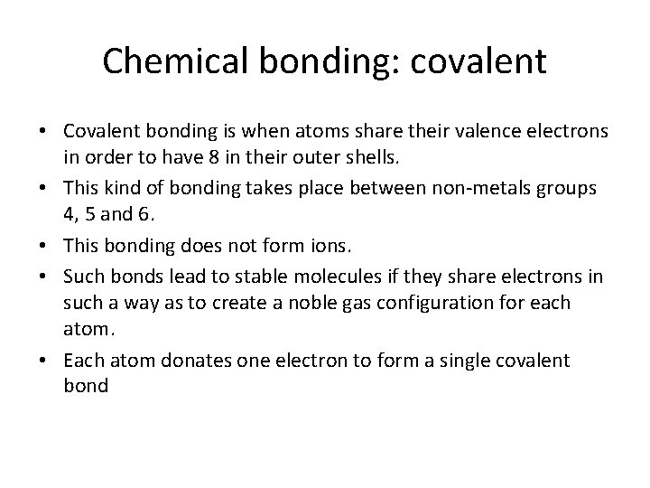 Chemical bonding: covalent • Covalent bonding is when atoms share their valence electrons in