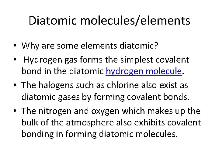 Diatomic molecules/elements • Why are some elements diatomic? • Hydrogen gas forms the simplest
