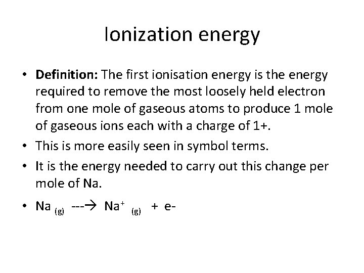 Ionization energy • Definition: The first ionisation energy is the energy required to remove