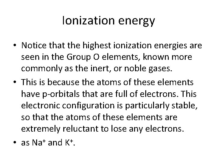 Ionization energy • Notice that the highest ionization energies are seen in the Group