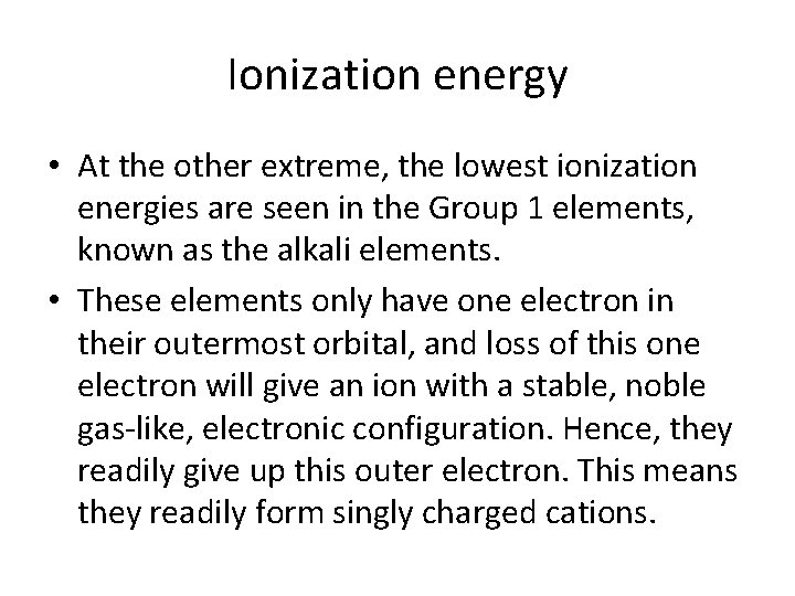 Ionization energy • At the other extreme, the lowest ionization energies are seen in