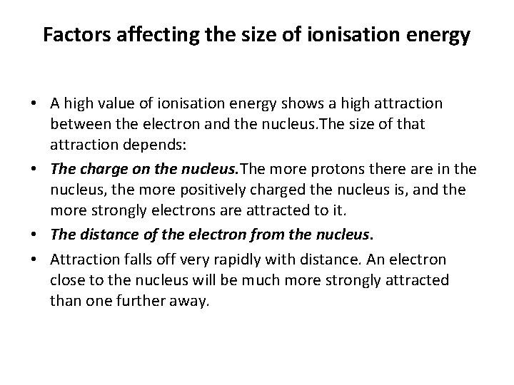 Factors affecting the size of ionisation energy • A high value of ionisation energy