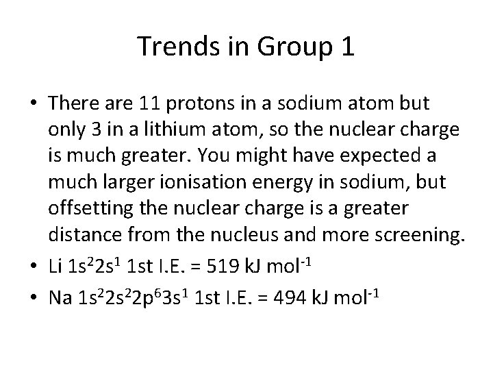 Trends in Group 1 • There are 11 protons in a sodium atom but
