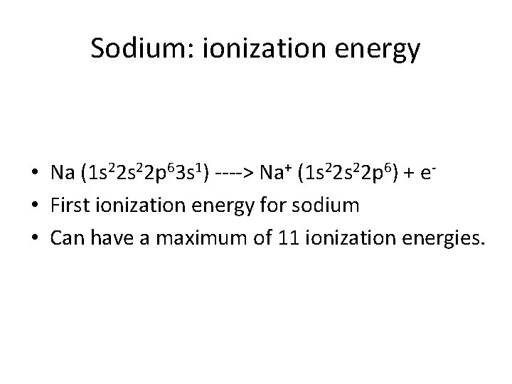 Sodium: ionization energy • Na (1 s 22 p 63 s 1) ----> Na+