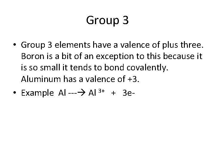 Group 3 • Group 3 elements have a valence of plus three. Boron is