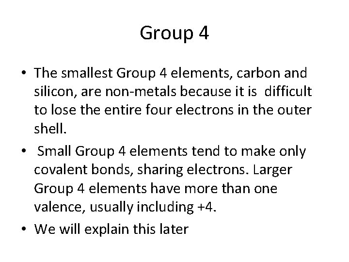 Group 4 • The smallest Group 4 elements, carbon and silicon, are non-metals because