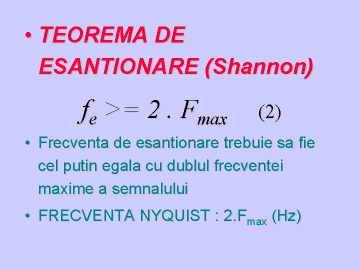  • TEOREMA DE ESANTIONARE (Shannon) fe >= 2. Fmax (2) • Frecventa de