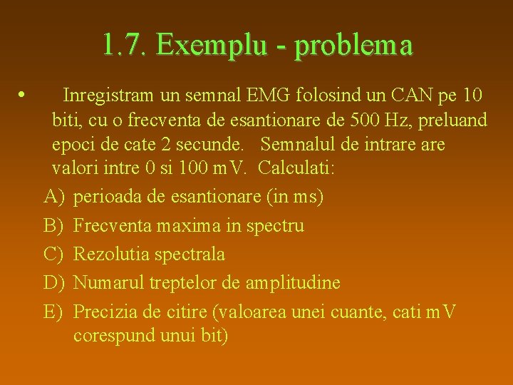 1. 7. Exemplu - problema • Inregistram un semnal EMG folosind un CAN pe