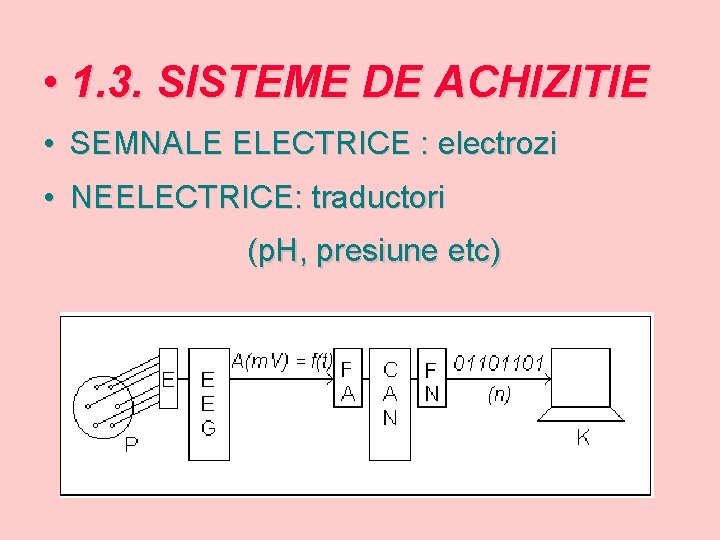  • 1. 3. SISTEME DE ACHIZITIE • SEMNALE ELECTRICE : electrozi • NEELECTRICE: