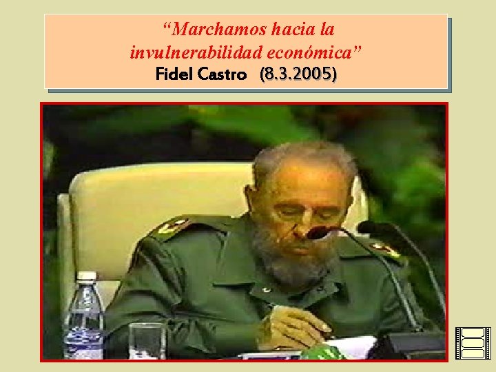 “Marchamos hacia la invulnerabilidad económica” Fidel Castro (8. 3. 2005) 