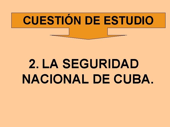 CUESTIÓN DE ESTUDIO 2. LA SEGURIDAD NACIONAL DE CUBA. 