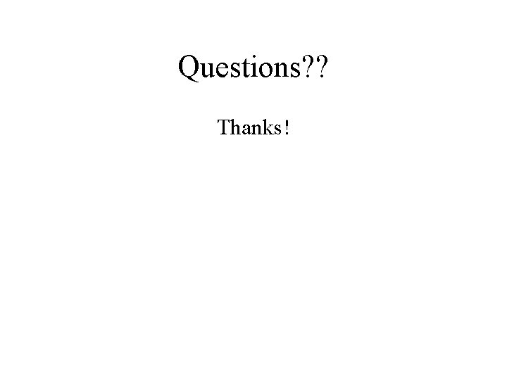 Questions? ? Thanks! Questions? ? Thanks!