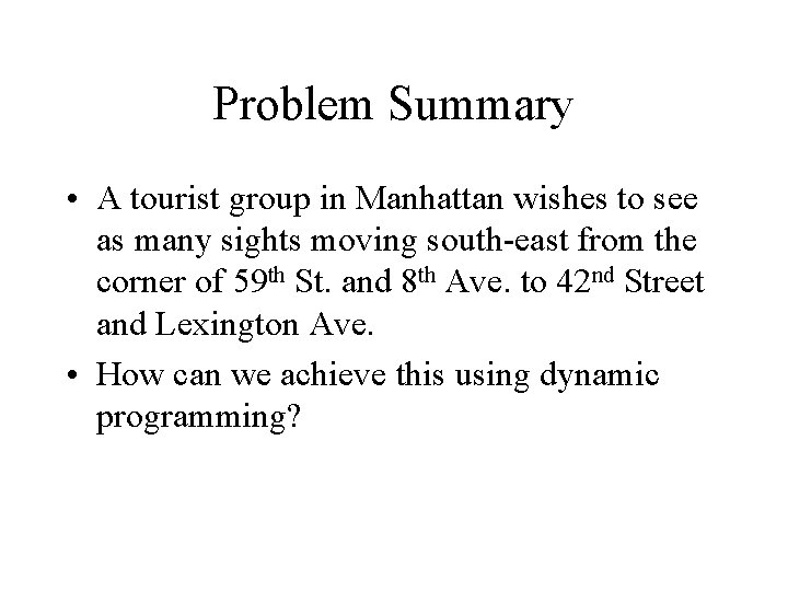 Problem Summary • A tourist group in Manhattan wishes to see as many sights Problem Summary • A tourist group in Manhattan wishes to see as many sights