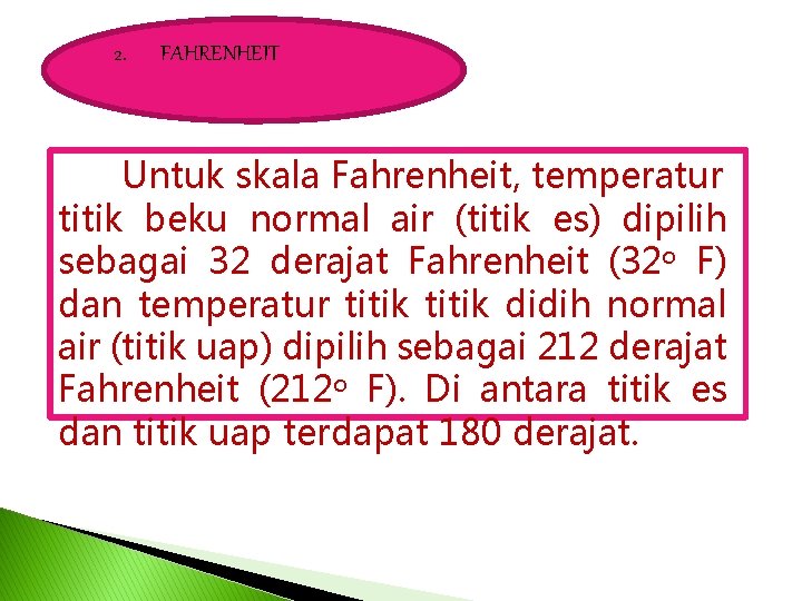 2. FAHRENHEIT Untuk skala Fahrenheit, temperatur titik beku normal air (titik es) dipilih sebagai