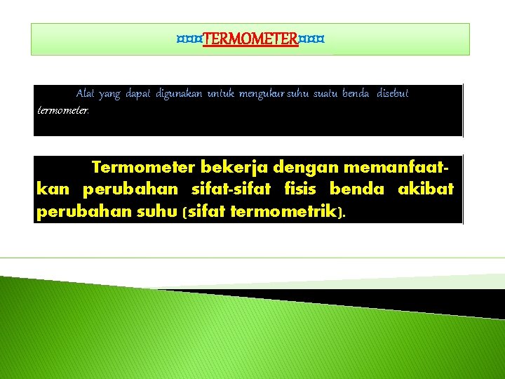 ¤¤¤TERMOMETER¤¤¤ Alat yang dapat digunakan untuk mengukur suhu suatu benda disebut termometer. Termometer bekerja