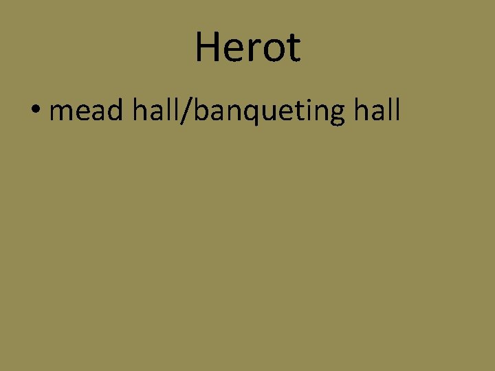Herot • mead hall/banqueting hall 