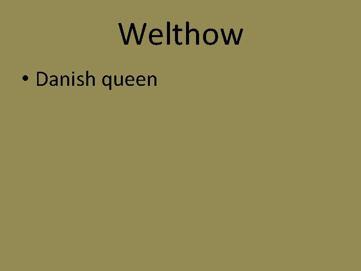 Welthow • Danish queen 
