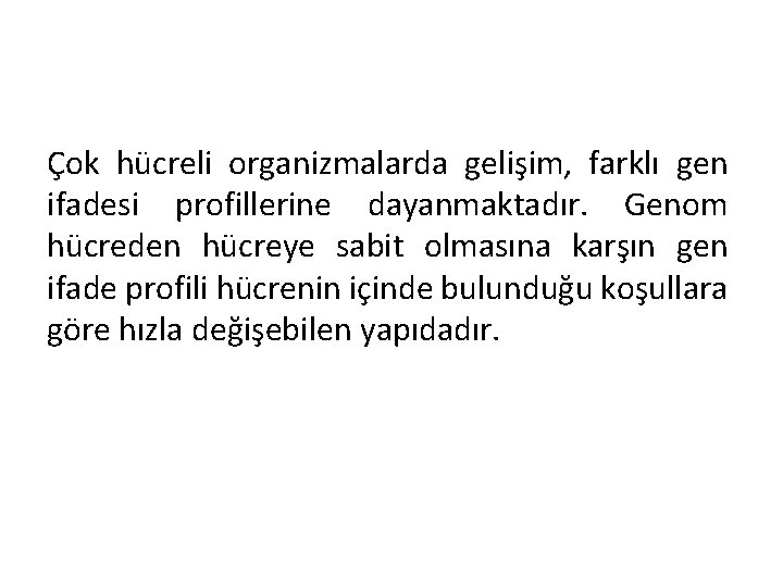 Çok hücreli organizmalarda gelişim, farklı gen ifadesi profillerine dayanmaktadır. Genom hücreden hücreye sabit olmasına