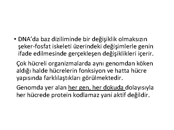  • DNA’da baz diziliminde bir değişiklik olmaksızın şeker-fosfat iskeleti üzerindeki değişimlerle genin ifade