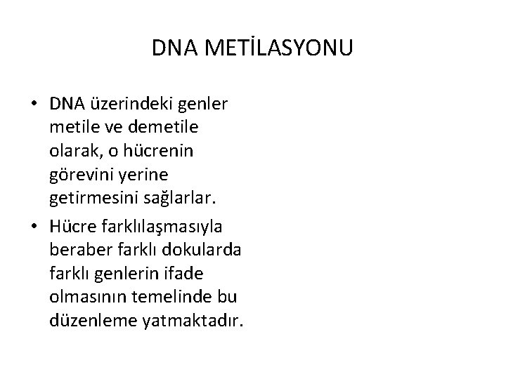 DNA METİLASYONU • DNA üzerindeki genler metile ve demetile olarak, o hücrenin görevini yerine