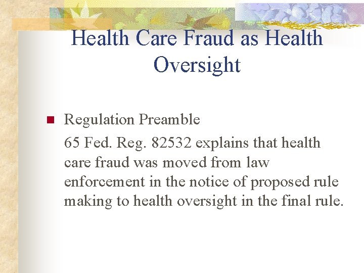 Health Care Fraud as Health Oversight n Regulation Preamble 65 Fed. Reg. 82532 explains