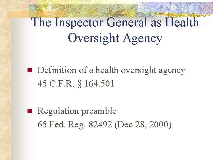 The Inspector General as Health Oversight Agency n Definition of a health oversight agency