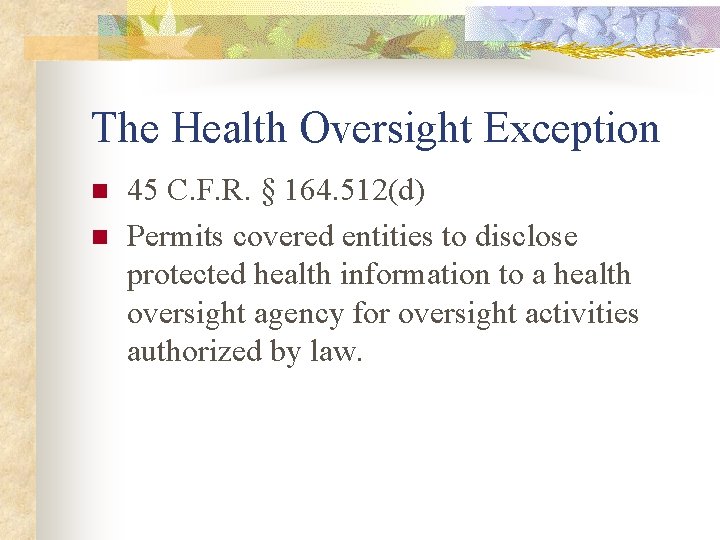 The Health Oversight Exception n n 45 C. F. R. § 164. 512(d) Permits