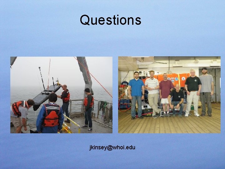 Questions jkinsey@whoi. edu 