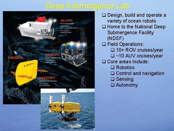 Deep Submergence Lab q Design, build and operate a variety of ocean robots q