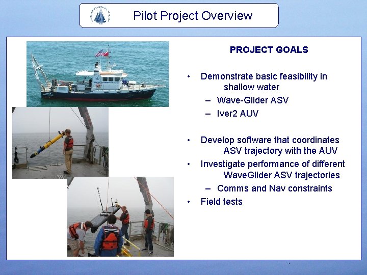 Pilot Project Overview PROJECT GOALS • Demonstrate basic feasibility in shallow water – Wave-Glider