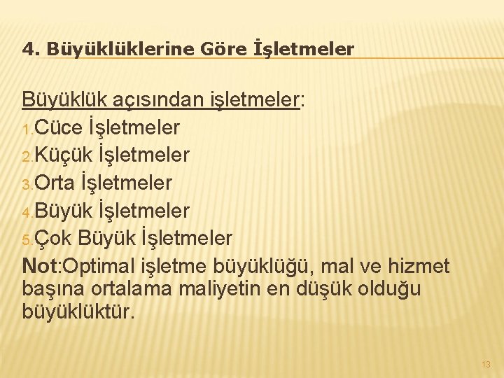 4. Büyüklüklerine Göre İşletmeler Büyüklük açısından işletmeler: 1. Cüce İşletmeler 2. Küçük İşletmeler 3.