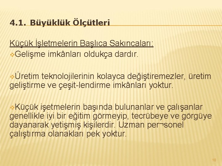 4. 1. Büyüklük Ölçütleri Küçük İşletmelerin Başlıca Sakıncaları: v. Gelişme imkânları oldukça dardır. vÜretim