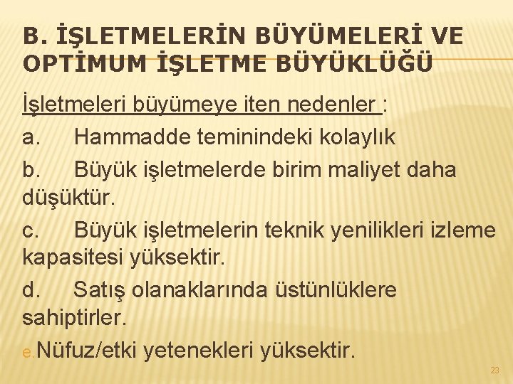 B. İŞLETMELERİN BÜYÜMELERİ VE OPTİMUM İŞLETME BÜYÜKLÜĞÜ İşletmeleri büyümeye iten nedenler : a. Hammadde